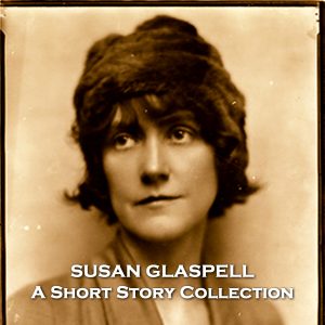 Susan Glaspell - A Short Story Collection