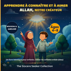 Apprendre à connaître et à aimer Allah notre Créateur