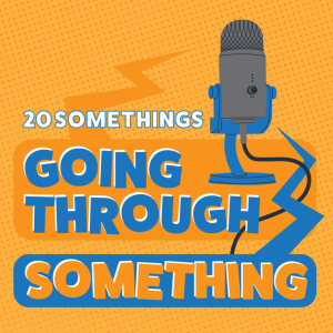 20 Somethings Going Through Something