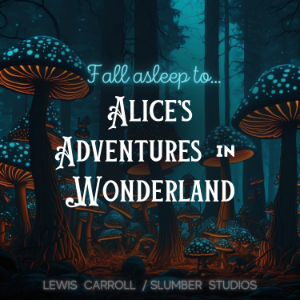 Fall Asleep to Alice's Adventures in Wonderland
