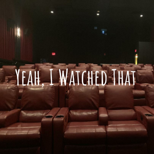 Yeah, I Watched That