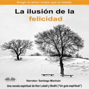 La Ilusión De La Felicidad