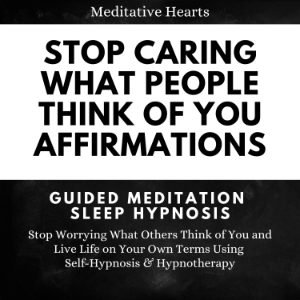 Stop Caring What People Think of You Affirmations: Guided Meditation Sleep Hypnosis