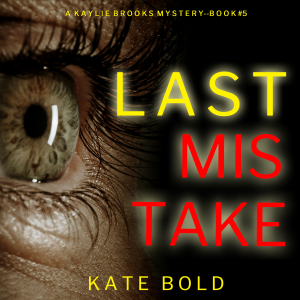 Last Mistake (A Kaylie Brooks Psychological Suspense Thriller—Book 5)
