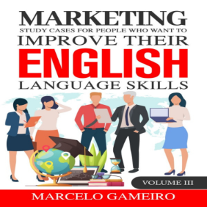 Marketing study cases for People who want to improve their English language skills.  Volume III