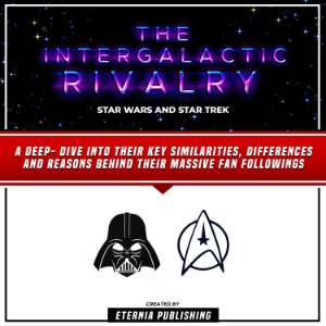 The Intergalactic Rivalry: Star Wars And Star Trek