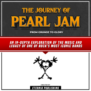 The Journey Of Pearl Jam: From Grunge To Glory