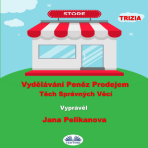 Vydělávání Peněz Prodejem Těch Správných Věcí