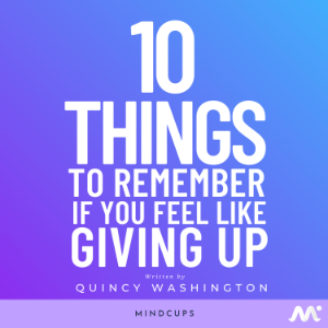 10 Things To Remember If You Feel Like Giving Up