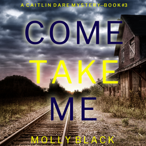 Come Take Me (A Caitlin Dare FBI Suspense Thriller—Book 3)