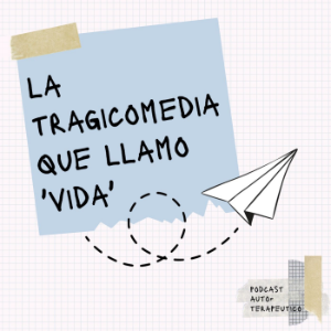 La Tragicomedia Que Llamo 'Vida'