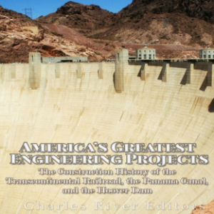America’s Greatest Engineering Projects: The Construction History of the Transcontinental Railroad, the Panama Canal, and the Hoover Dam-logo
