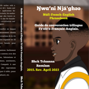 Ŋwɑ̀'nǐ njá'ghə̀ə̀ mɑ̀ ghə̀ə̄ : Guide de conversation trilingue Français-anglais-fe'efe'e.: French-Fè'éfě'è-English Phrasebook