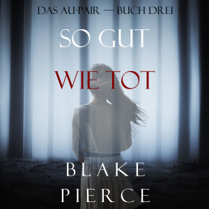 So Gut Wie Tot (Das Au-Pair—Buch Drei)