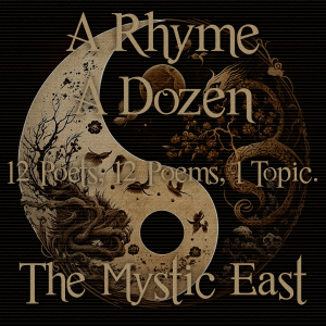 A Rhyme A Dozen - 12 Poets, 12 Poems, 1 Topic ― The Mystic East