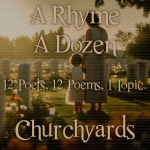 A Rhyme A Dozen - 12 Poets, 12 Poems, 1 Topic ― Churchyards