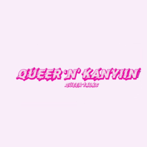 Queer ‘n’ Kanyiin
