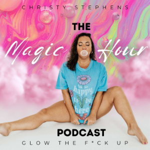 The Magic Hour Podcast | Glow The F*ck Up