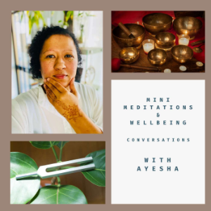 Mini Meditations & Wellbeing Conversations with Ayesha