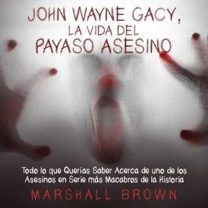 John Wayne Gacy, La Vida del Payaso Asesino