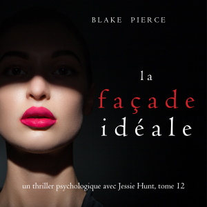 La Façade Idéale (Un thriller psychologique avec Jessie Hunt, tome 12)-logo