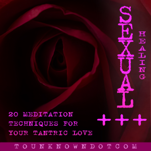 Sexual Healing; 20 Meditation Techniques for +++ Your Tantric Love