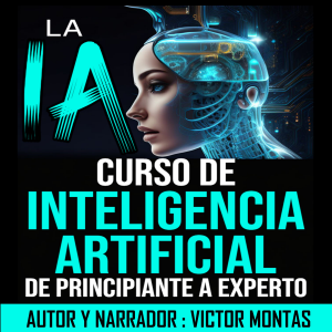 LA  IA Curso de Inteligencia Artificial De Principiante a Experto
