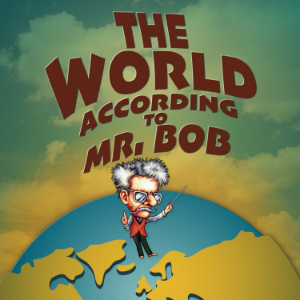 The World According To Mr Bob