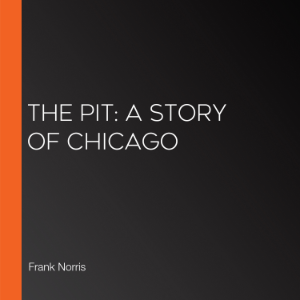 The Pit: A Story of Chicago