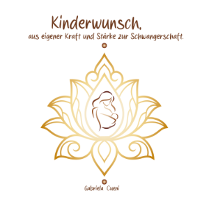 Kinderwunsch - aus eigener Kraft und Stärke zur Schwangerschaft