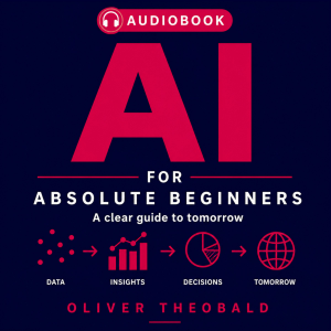 AI for Absolute Beginners: A Clear Guide to Tomorrow