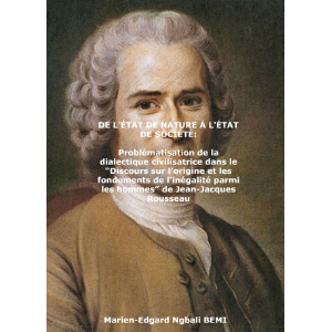 DE L'ÉTAT DE NATURE À L'ÉTAT DE SOCIÉTÉ Problématisation de la dialectique civilisatrice dans le “Discours sur l’origine et les fondements de l'inégalité parmi les hommes” de Jean-Jacques Rousseau