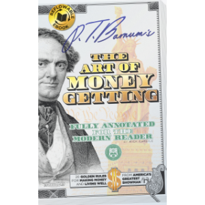 P.T. Barnum's The Art of Money Getting - Fully Annotated for the Modern Reader