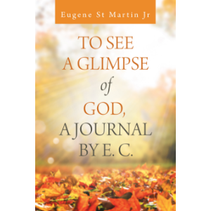 To See a Glimpse of God,  a Journal by E. C.