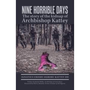 Nine   Horrible    Days  the Story of the Kidnap of Archbishop Kattey