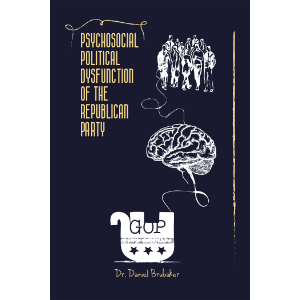 PSYCHOSOCIAL POLITICAL DYSFUNCTION OF THE REPUBLICAN PARTY