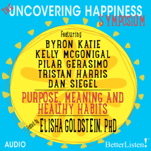 The Uncovering Happiness Symposium: Purpose, Meaning and Healthy Habits