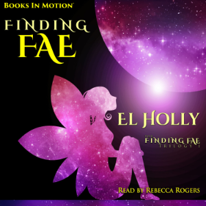 FINDING FAE by El Holly (The Finding Fae Trilogy, Book 1), Read by by Rebecca Rogers