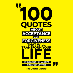 100 Quotes About Acceptance And Forgiveness That Will Transform Your Life