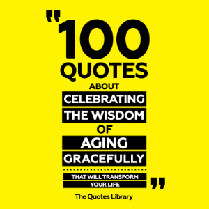 100 Quotes About Celebrating The Wisdom Of Aging Gracefully - That Will Transform Your Life-logo