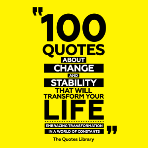 100 Quotes About Change And Stability That Will Transform Your Life