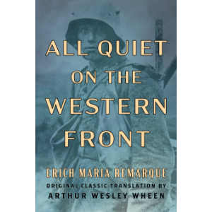 All Quiet on the Western Front (Original Classic Translation by Arthur Wesley Wheen)
