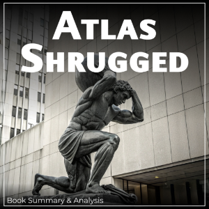 Atlas Shrugged: Book Summary & Analysis