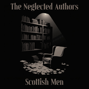 The Neglected Authors - Scottish Men