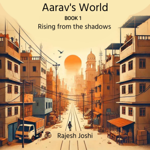 Aarav's World: Book 1: Rising from the shadows