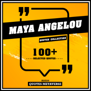 Maya Angelou - Quotes Collection