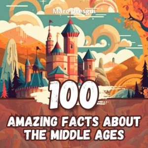 100 Amazing Facts about the Middle Ages