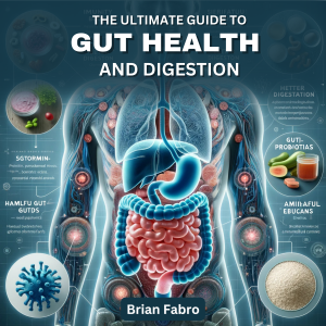 The Ultimate Guide to Gut Health and Digestion