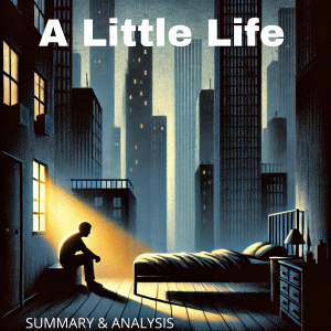 A Little Life: Book Summary & Analysis