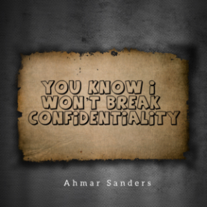 You know I won’t break confidentiality